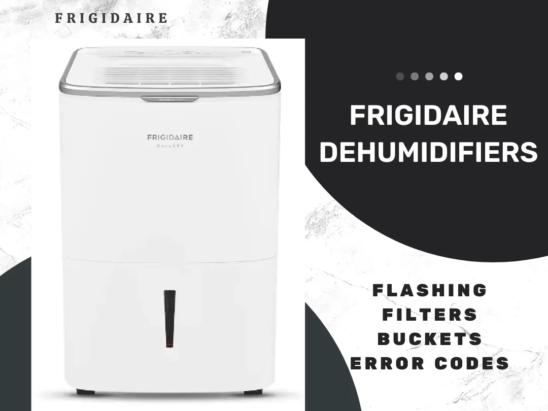 Frigidaire Dehumidifier Flashing – Filters, Buckets And Error Codes